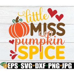 Little Miss Pumpkin Spice, thanksgiving svg, Girls Thanksgiving svg, Toddler Thanksgiving, Fall SVG, Little Girl Fall SV