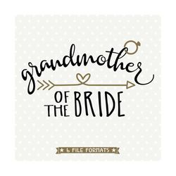 Grandmother of the Bride svg, Bridal Party Shirt cut file, Wedding SVG, Bridal Party Gift SVG file, Commercial cut file,
