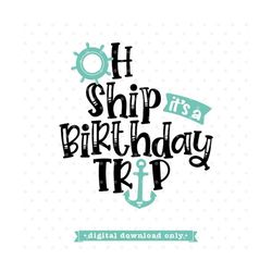 Oh Ship SVG, birthday trip svg, birthday vacation svg design, Oh Ship png, birthday png, cruise svg file, birthday trip