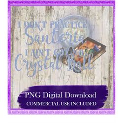 I Don't Practice Santeria PNG, Sublimation, DtG Printing