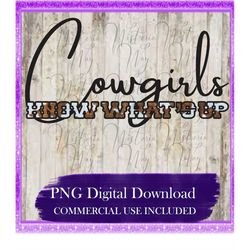 Cowgirls Know What's Up PNG, Country Western, Sublimation, DtG Printing