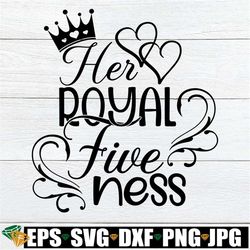 Her Royal Five-ness. 5th birthday.5th Birthday svg. Royal Birthday SVG. Birthday svg. Fifth Birthday SVG. Fifth Birthday
