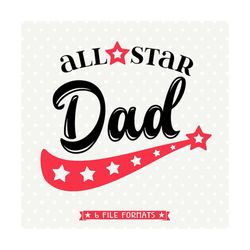 Fathers Day svg, All Star Dad SVG file, Fathers Day gift svg, Dad SVG design, Fathers Day Iron on file, Commercial SVG f