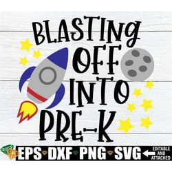 Blasting Off Into Pre-K, First Day Of Pre-K. First Day Of School.Pre-K SVG, Cute Pre-K, 1st Day Of School, Back To Schoo