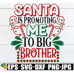 Santa is promoting me to Big Brother. Christmas Big Brother. Big Brother for Christmas. Christmas svg. New baby for Chri
