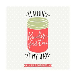 Kindergarten Teacher SVG file, Teaching is my Jam, Back to School Teacher Gift, 1st Day of School DXF file, First Day of