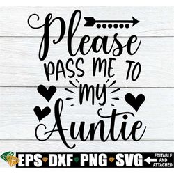 Please Pass Me To My Auntie, New Aunt Gift, Gift For New Aunt, Gift For Niece, Auntie svg, Favorite Auntie svg, Digital