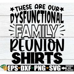 These Are Our Dysfunctional Family Reunion Shirts, Funny Family Reunion Shirts svg, Funny Family Reunion svg, Family Reu