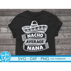 Nana svg files for Cricut. Gift for Nanas png, svg, dxf clipart files. Nacho Average Nana Birthday svg