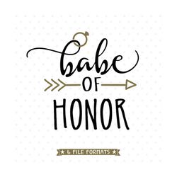 Babe of Honor SVG file, Maid of Honor cut file for Cricut and Silhouette vinyl crafts, Iron on transfer printing and sub