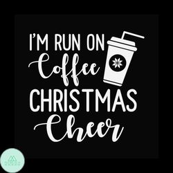 Im Run On Coffee Christmas Cheer Svg, Christmas Svg, Coffee Svg, Cheer svg