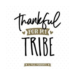 Thankful SVG cut file, Thankful for My Tribe SVG file, Thanksgiving Tshirt design for Women, Thanksgiving Day Iron on fi