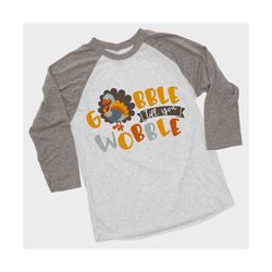 Gobble til you Wobble svg file, Thanksgiving SVG, Thanksgiving Shirt Iron on transfer printable design, Gobble till you