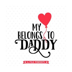 Valentine SVG, My Heart Belongs to Daddy SVG file, Valentines Day Shirt SVG design, Girls Valentine Shirt Iron on file,