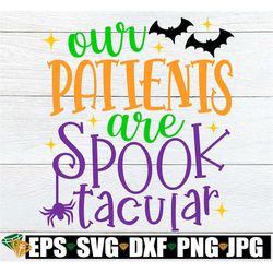 Our Patients Are Spooktacular, Halloween Nurse svg, Halloween Healthcare svg, Halloween Nursing Team svg, Halloween Pedi