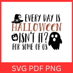 Everyday Is Halloween Isn't It For Some of us Svg | Everyday Is Halloween Design Svg | Halloween Design Svg
