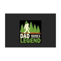 Bigfoot Dad Youre A Legend Svg, Dad svg, Daddy svg, Father svg, Fathers Day Gift svg