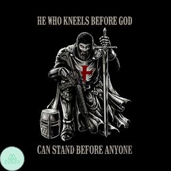 He Who Kneels Before God Can Stand Before Anyone Svg, Trending Svg