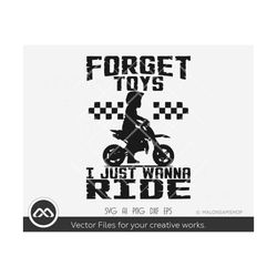 Motocross SVG Forget toys I just wanna ride - motocross svg, motorcycle svg, dirt bike svg, dxf png, cut file