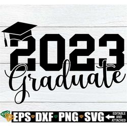 2023 Graduate, 2023 Senior, Senior svg, Graduate svg, 2023 Graduate Shirt SVG, Collage Graduate, Grad, Cut File, Digital
