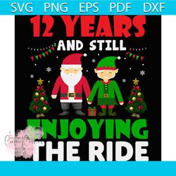 12 Years And Still Enjoying The Ride Svg, Christmas Svg, Santa Svg
