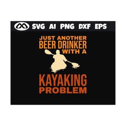 kayak SVG Kayaking Problem - kayak svg, kayaking svg, canoe svg, boating svg, fishing svg, boat svg for kayak lovers