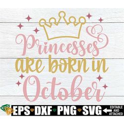 Princesses Are Born In October, Girls Birthday Shirt svg, Girls Birthday Month Shirt svg, Girls October Birthday Shirt s