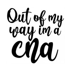 Out Of My Way Im A Cna Out Of My Way Im A Cna Out Of My Way Im A Cna svg  Digital Download