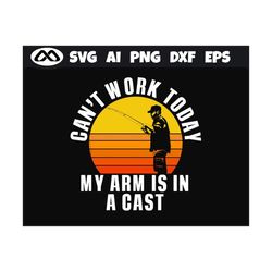Fishing SVG Can't Work Today My Arm Is In A Cast - fishing svg, fish svg, fisherman svg, fishing png