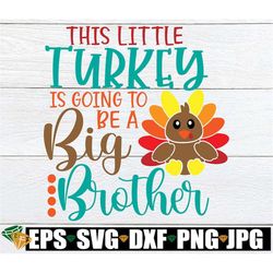 This Little Turkey Is Going To Be A Big Brother, Thanksgiving Pregnancy Announcement, Big Brother Announcement, Thanksgi