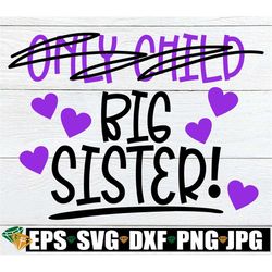 Only Child Promoted to Big Sister, Big Sister Announcement, Big Sister Shirt SVG, Promoted To Big Sister, Big Sister SVG