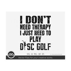 Disc Golf SVG I don't need therapy - disc golf svg, disc golf, golf svg, disc golf cricut, frisbee svg, dxf, png