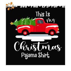 This Is My Christmas Pajama Svg, Christmas Svg, Truck Svg, Pajama svg