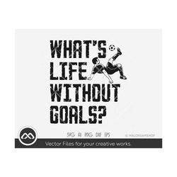 Soccer SVG What's life without goals - soccer svg, football svg, sports svg, png for lovers