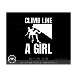 Rock Climbing SVG Climb like a Girl - climbing svg, hiking svg, rock climber svg, mountain svg, adventure svg, dxf, png