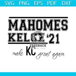 Mahomes Kelce 21 Make KC Great Again Svg, Sport Svg, Mahomes Kelce Svg, Kansas City Chiefs Svg, Kansas City Chiefs Logo