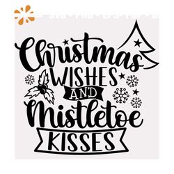 Christmas Wishes And Mistletoe Kisses Svg, Christmas Svg, Mistletoe Svg