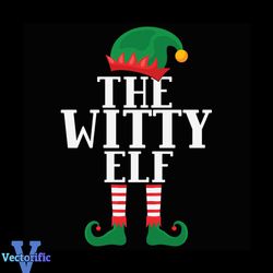 The witty elf Svg, Christmas Svg, Elf Witty Svg, Elf Svg, Xmas Svg, Christmas Party