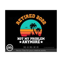 Retired is not my problem anymore SVG - retired svg, grandpa svg, funny retirement svg, retirement svg, retirement shirt