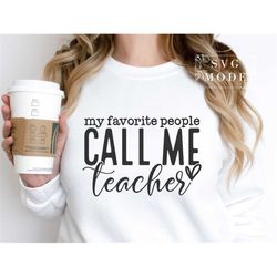 My Favorite People Call Me Teacher SVG PNG, Teacher Svg, Best Teacher Svg, Teacher Appreciation Svg, Teacher Life Svg, F