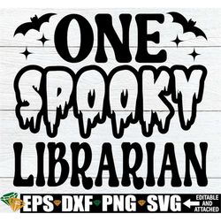 One Spooky Librarian, Funny Halloween Librarian svg, Librarian Halloween Shirt svg, Halloween Librarian svg, Halloween G