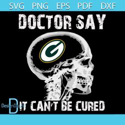 Doctor Say It cannot Be Cured Green Bay Packers Svg, Sport Svg, Skull Xray Svg, Skull Svg, Doctor Svg, Green Bay Packers
