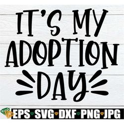 It's My Adoption Day, Officially Adopted, Adoption Day, Adopted, Adoption, Getting Adopted, Cut File, SVG, Digital Downl