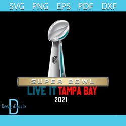 Super Bowl Live It Tampa Bay 2021 Svg, Sport Svg, Super Bowl 2021 Svg, Kansas City Chiefs Vs Tampa Bay Buccaneers Svg, C