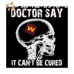 Doctor Say It cannot Be Cured Washington Football Team Svg, Sport Svg, Skull Xray Svg, Skull Svg, Doctor Svg, Washington