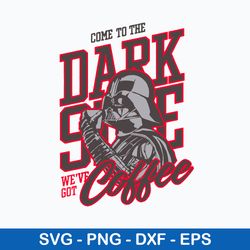 Come To The Dark Slide We_ve Got Coffee Svg, Come To The Dark Side Svg, Star Warp Svg, Png Dxf Eps File