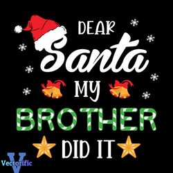 Dear Santa My Brother Did It Christmas Svg, Christmas Svg, Dear Santa Svg