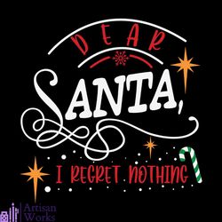 Dear Santa I Regret Nothing Svg, Christmas Svg, Dear Santa Svg