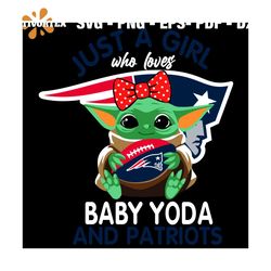 Just A Girl Who Loves Baby Yoda And New England Patriots Svg, Sport Svg, Girl Svg, Baby Yoda Svg, Love Svg, Star Wars Sv