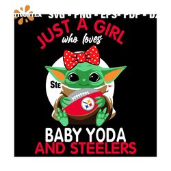 Just A Girl Who Loves Baby Yoda And Pittsburgh Steelers Svg, Sport Svg, Girl Svg, Baby Yoda Svg, Love Svg, Star Wars Svg